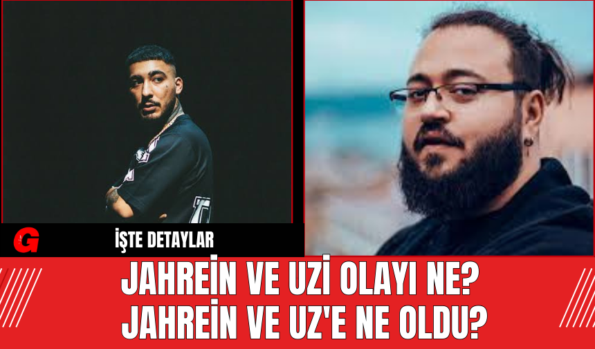 Jahrein ve Uzi olayı ne? Jahrein ve Uz'e Ne Oldu?