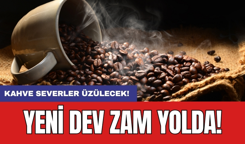 Kahve severler üzülecek: Yeni dev zam yolda!