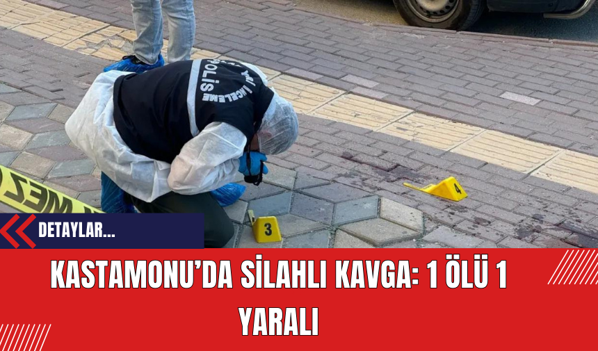 Kastamonu’da Silahlı Kavga: 1 Ölü 1 Yaralı