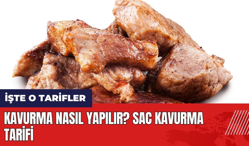 Kavurma nasıl yapılır? Sac kavurma tarifi