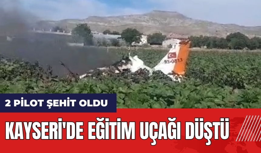 Kayseri'de eğitim uçağı düştü! 2 pilot şehit oldu