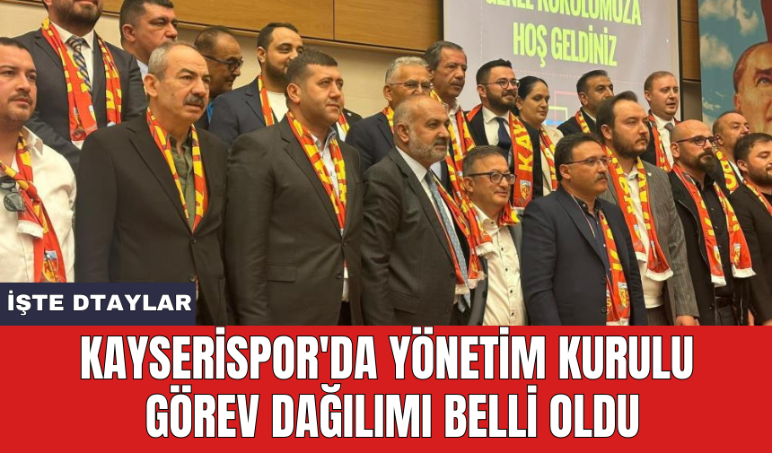 Kayserispor'da yönetim kurulu görev dağılımı belli oldu