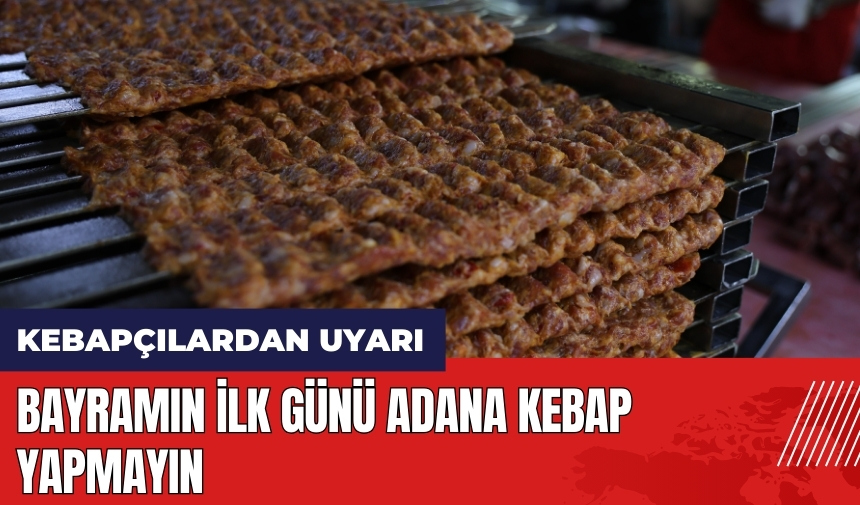 Kebapçılardan bayram uyarısı! İlk gün Adana Kebap yapmayın