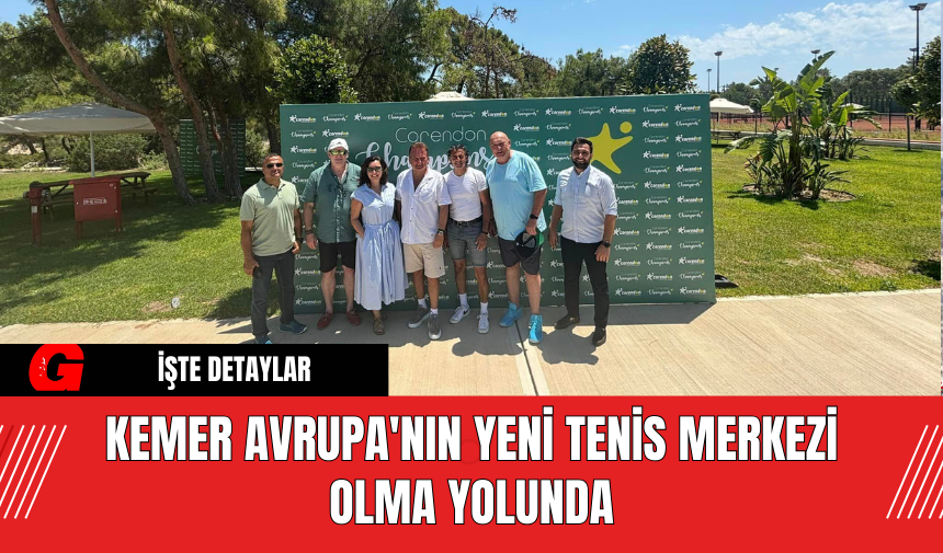 Kemer Avrupa'nın Yeni Tenis Merkezi Olma Yolunda