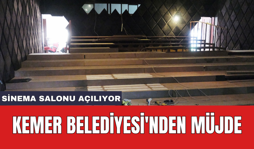 Kemer Belediyesi'nden müjde: Sinema salonu açılıyor