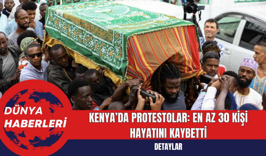 Kenya’da Protestolar: En Az 30 Kişi Hayatını Kaybetti