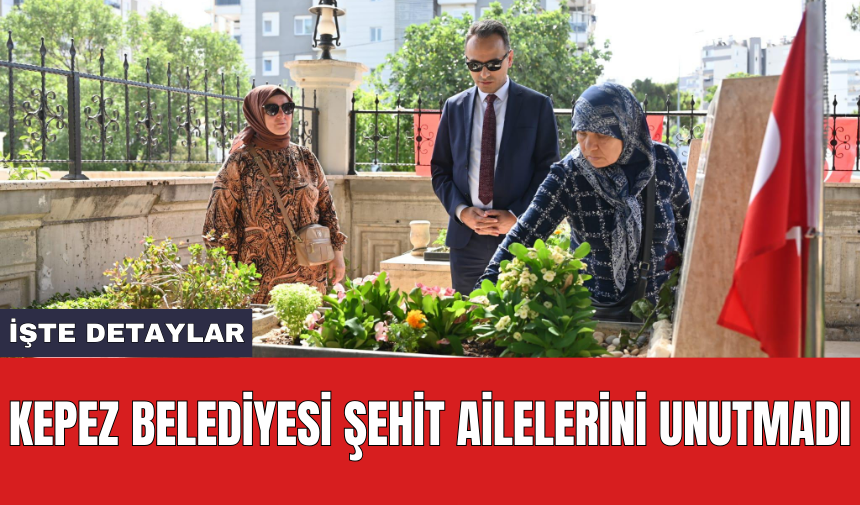 Kepez Belediyesi şehit ailelerini unutmadı