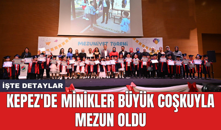 Kepez'de minikler büyük coşkuyla mezun oldu