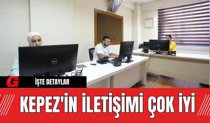 Kepez'in İletişimi Çok İyi