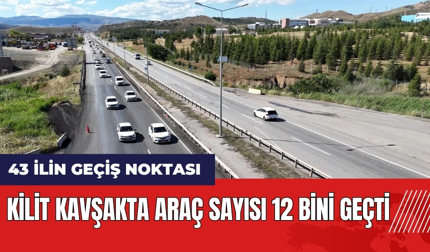 43 ilin geçiş noktası kilit kavşakta araç sayısı 12 bini geçti!