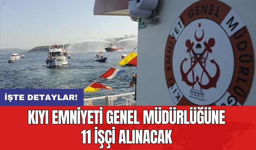 Kıyı Emniyeti Genel Müdürlüğü'ne 11 işçi alınacak