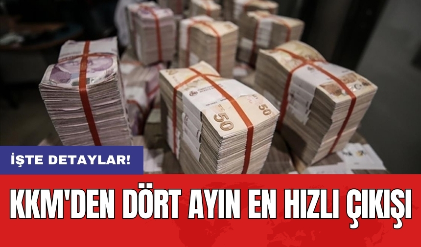 KKM'den dört ayın en hızlı çıkışı