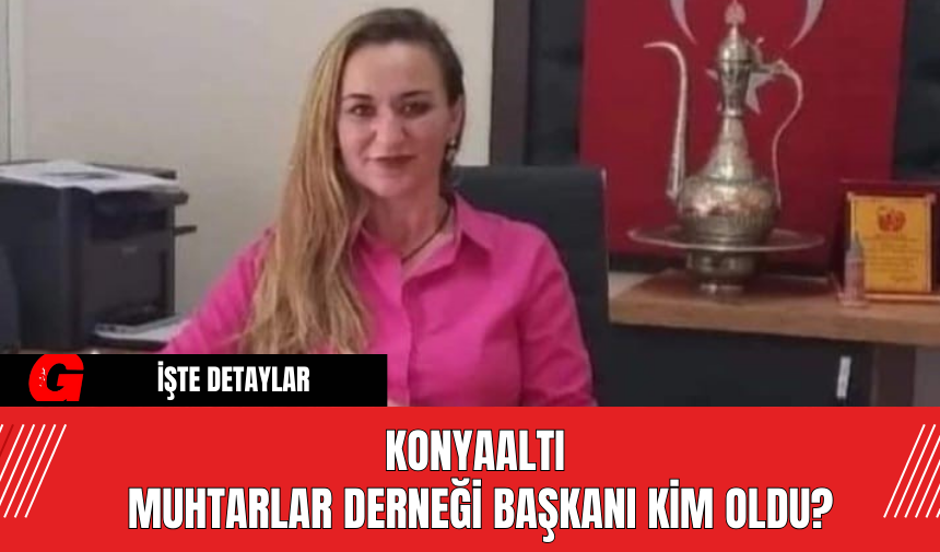 Konyaaltı Muhtarlar Derneği Başkanı Kim Oldu?