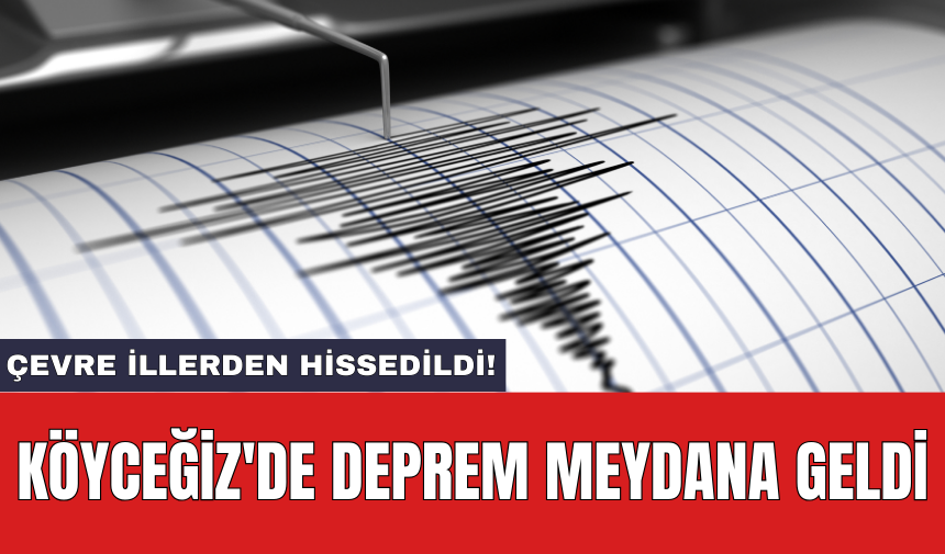 Köyceğiz'de deprem meydana geldi