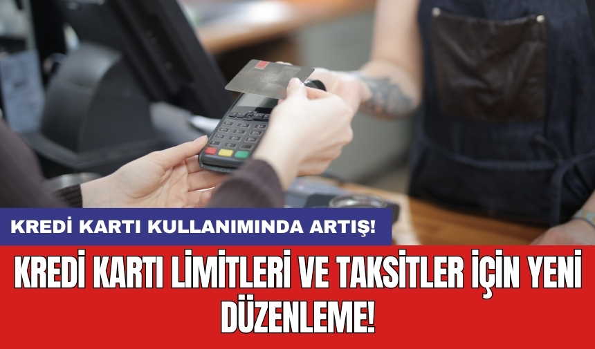 Kredi kartı limitleri ve taksitler için yeni düzenleme!