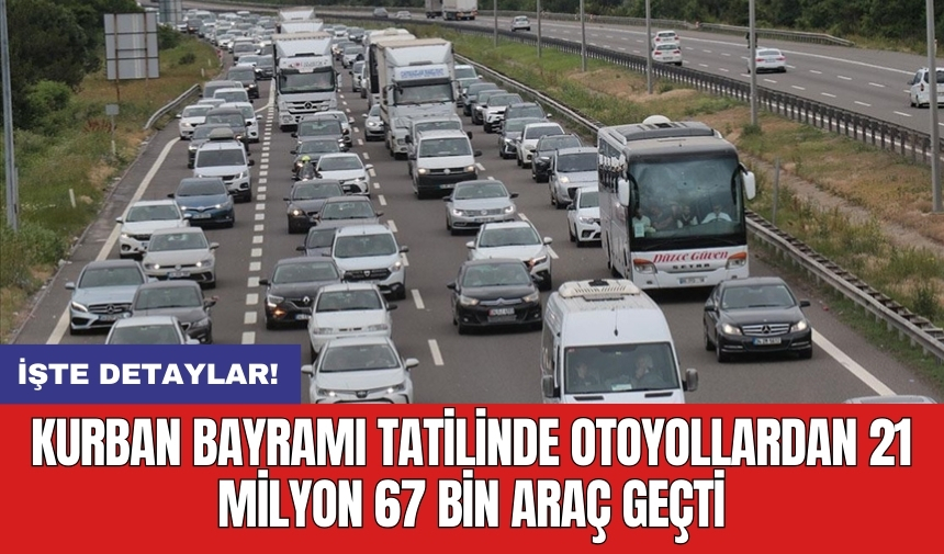 Kurban Bayramı tatilinde otoyollardan 21 milyon 67 bin araç geçti