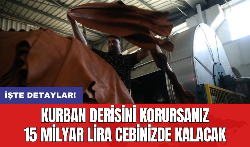 Kurban derisini korursanız 15 milyar lira cebinizde kalacak