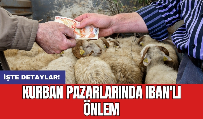 Kurban pazarlarında IBAN'lı önlem