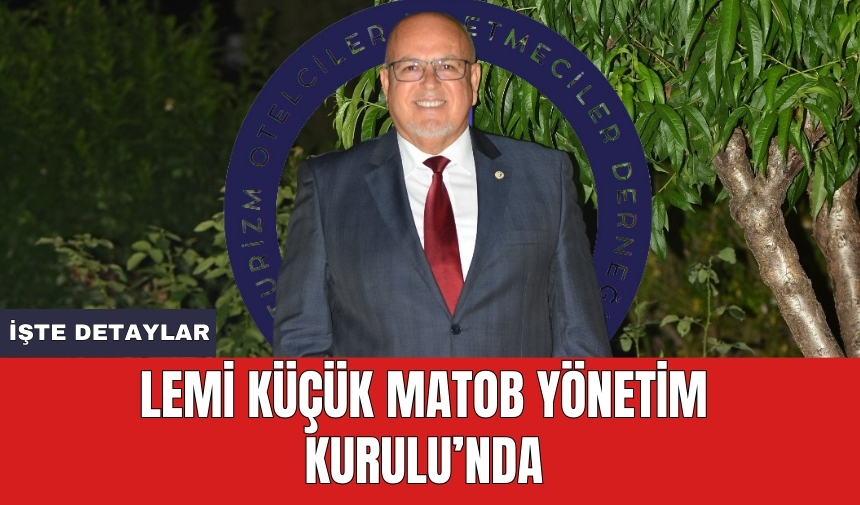 Lemi Küçük MATOB Yönetim Kurulu'nda