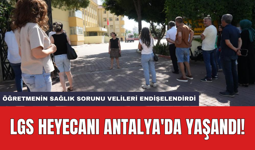 LGS heyecanı Antalya'da yaşandı!