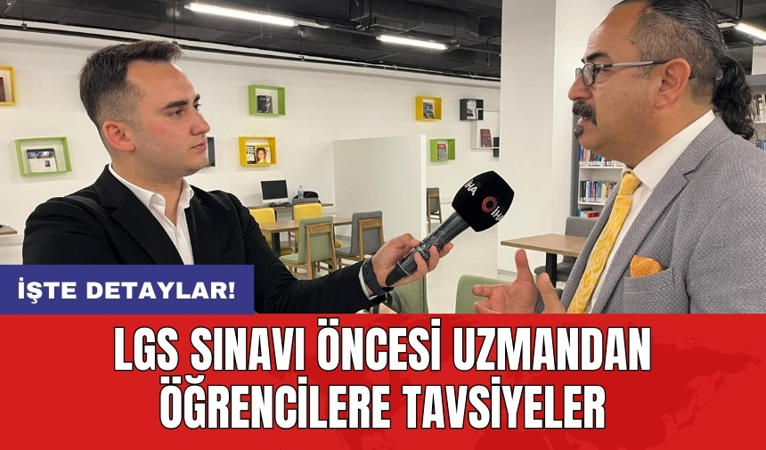 LGS sınavı öncesi uzmandan öğrencilere tavsiyeler