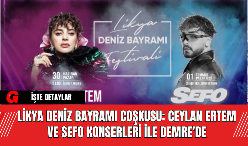 Likya Deniz Bayramı Coşkusu: Ceylan Ertem ve Sefo Konserleri ile Demre'de