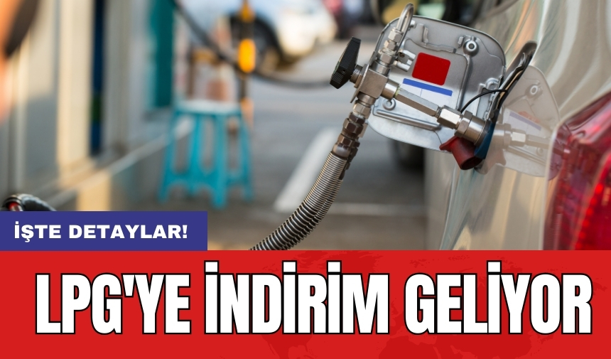 LPG'ye indirim geliyor