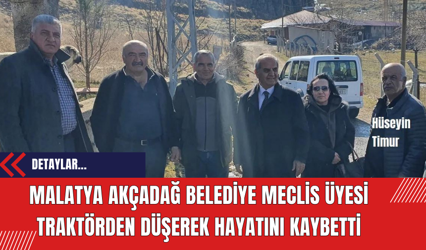 Malatya Akçadağ Belediye Meclis Üyesi Traktörden Düşerek Hayatını Kaybetti