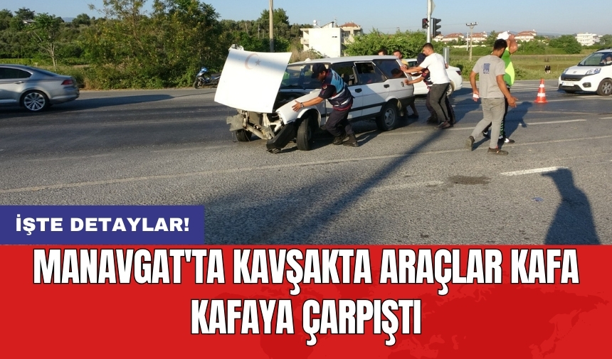 Manavgat'ta kavşakta araçlar kafa kafaya çarpıştı