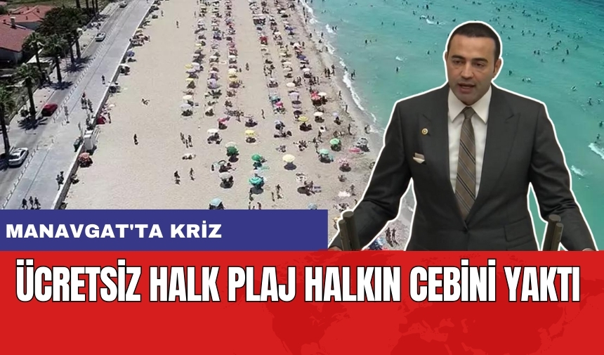 Manavgat'ta kriz: Ücretsiz halk plaj halkın cebini yaktı