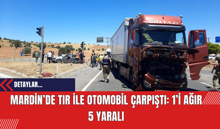 Mardin’de Tır ile Otomobil Çarpıştı: 1’i Ağır 5 Yaralı