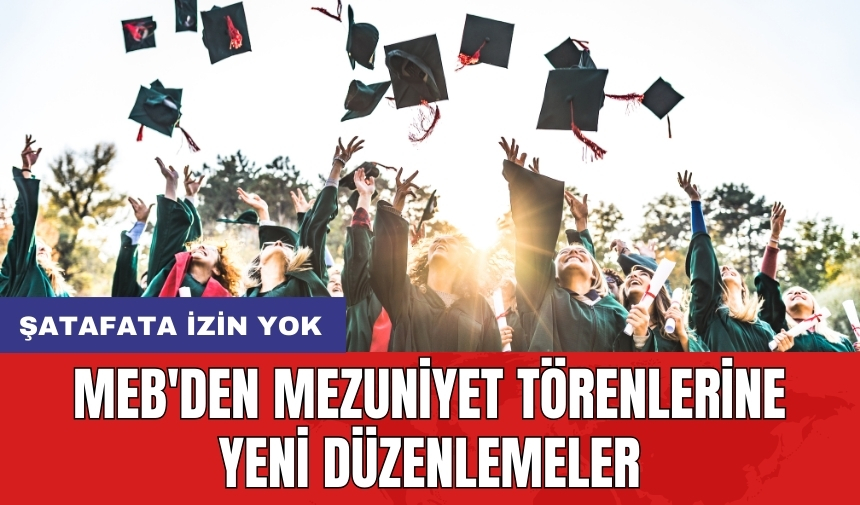 MEB'den mezuniyet törenlerine yeni düzenlemeler: Şatafata izin yok