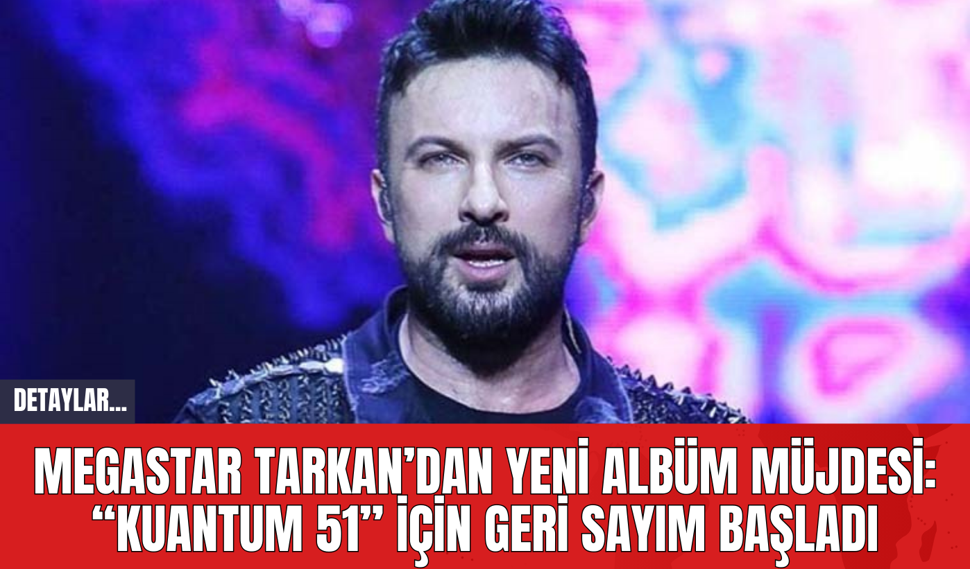 Megastar Tarkan’dan Yeni Albüm Müjdesi: “Kuantum 51” İçin Geri Sayım Başladı