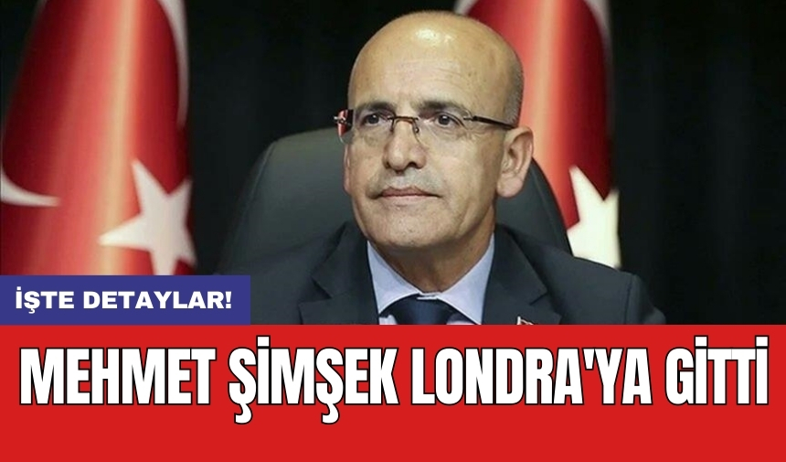 Mehmet Şimşek Londra'ya gitti