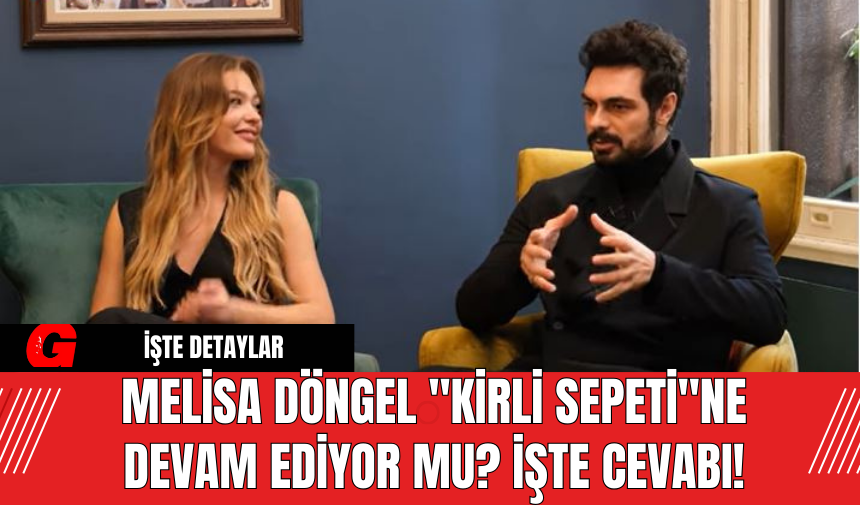 Melisa Döngel "Kirli Sepeti"ne Devam Ediyor mu? İşte Cevabı!