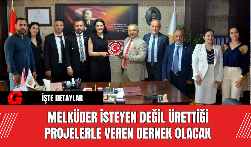 Melküder İsteyen Deği̇l Üretti̇ği̇ Projelerle Veren Dernek Olacak