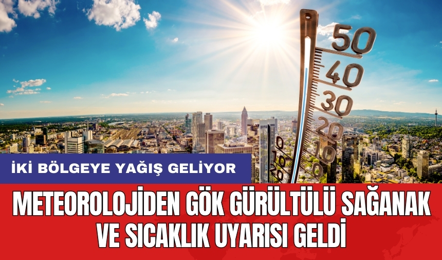 Meteorolojiden gök gürültülü sağanak ve sıcaklık uyarısı geldi