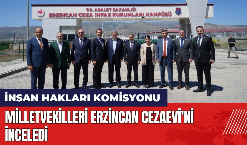 Milletvekilleri Erzincan Cezaevi'ni inceledi