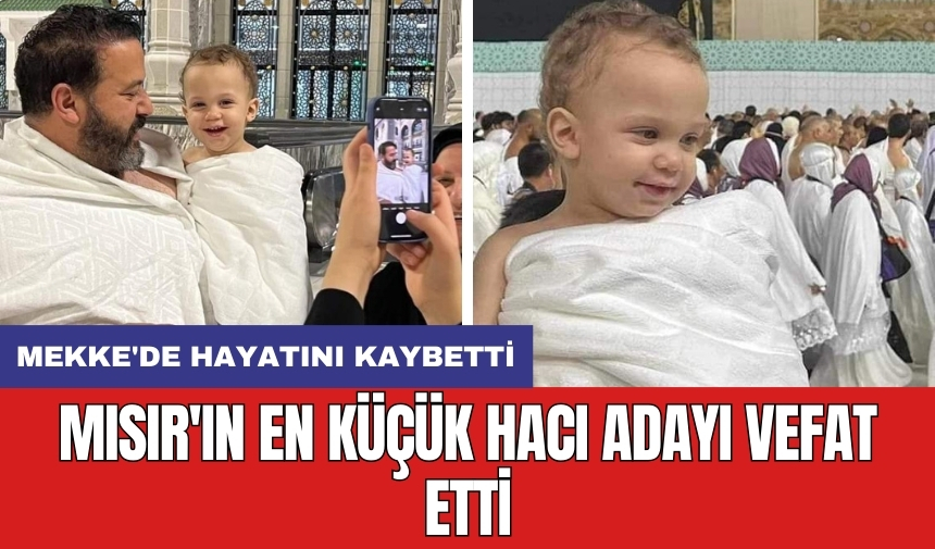 Mısır'ın en küçük hacı adayı vefat etti