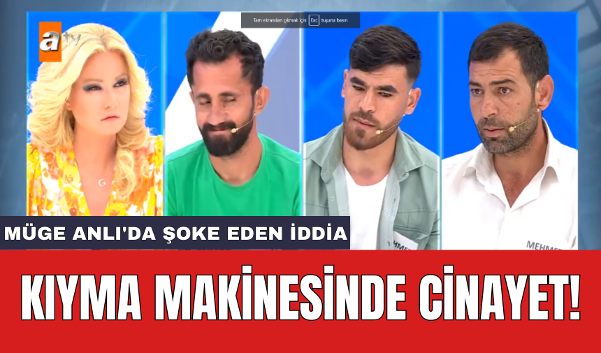 Müge Anlı'da Şoke Eden İddia: Kıyma Makinesinde Cinayet!