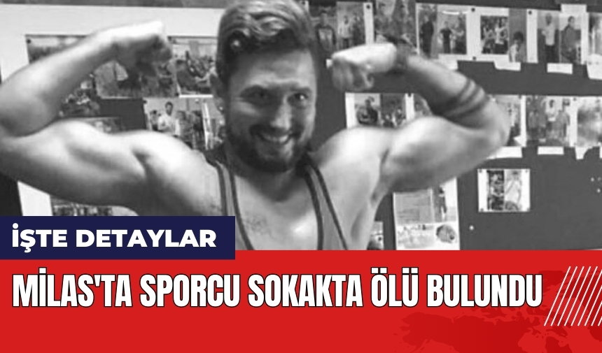 Muğla Milas'ta sporcu sokakta öl* bulundu