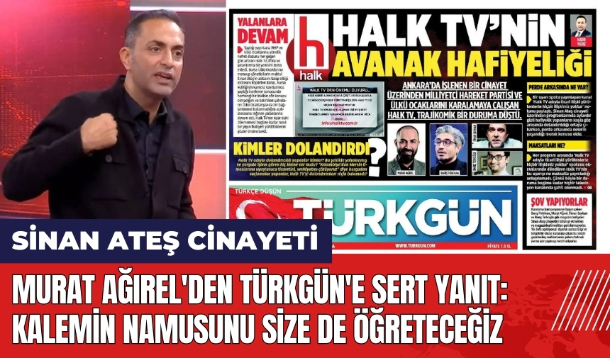 Murat Ağırel'den Türkgün'e sert yanıt: Kalemin namusunu size de öğreteceğiz