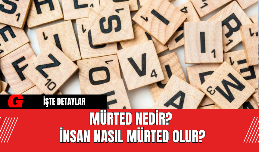 Mürted nedir? İnsan nasıl mürted olur?