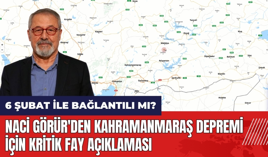 Naci Görür'den Kahramanmaraş depremi için kritik fay açıklaması