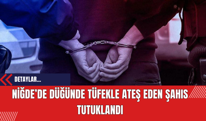 Niğde’de Düğünde Tüfekle Ateş Eden Şahıs Tutuklandı