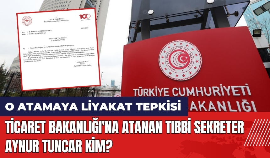 O atamaya liyakat tepkisi! Ticaret Bakanlığı'na atanan Tıbbi Sekreter Aynur Tuncar Kimdir?