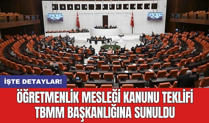 Öğretmenlik Mesleği Kanunu Teklifi TBMM Başkanlığına sunuldu