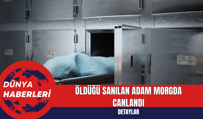 Öldüğü Sanılan Adam Morgda Canlandı