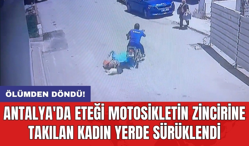 Ölümden döndü! Antalya'da eteği motosikletin zincirine takılan kadın yerde sürüklendi