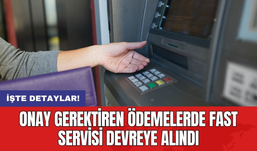 Onay gerektiren ödemelerde FAST servisi devreye alındı